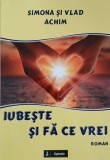 Carte Iubeste si fa ce vrei - Simona Achim, Vlad Achim