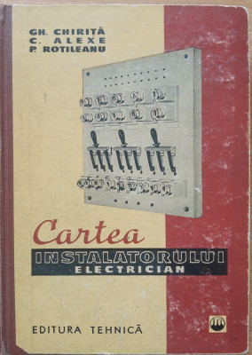 CARTEA INSTALATORULUI ELECTRICIAN - GH. CHIRITA, C. ALEXE / EDITIA 1961 foto