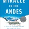 Miracle in the Andes: 72 Days on the Mountain and My Long Trek Home