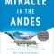 Miracle in the Andes: 72 Days on the Mountain and My Long Trek Home