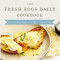 The Fresh Eggs Daily Cookbook: Over 100 Fabulous Recipes to Use Eggs in Unexpected Ways