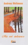 Mă voi &icirc;ntoarce Paperback Andreas Wellmann Limes Carte Beletristica