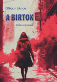 A birtok - Elt&eacute;kozolt &eacute;letek - Gligor J&aacute;nos