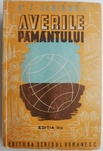 Averile pamantului O geografie economica pentru oricine &ndash; J. Semionov