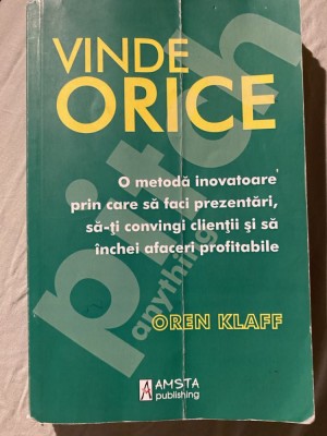Vinde orice. O metoda inovatoare prin care sa faci prezentari... &amp;ndash; Oren Klaff foto