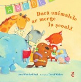 Cumpara ieftin Dacă animalele ar merge la şcoală - Ann Whitford Paul, Pandora-M