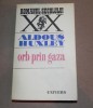 Orb Prin Gaza - Aldous Huxley, Ed. Univers 1974, 486 pagini - Roman Beletristica