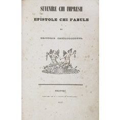 SUVENIRE CHI IMPRESII , EPISTOLE CHI FABULE de GRIGORE ALESANDRESCUL , 1847, SCRISA IN ALFABETUL DE TRANZITIE , EDITIA I *