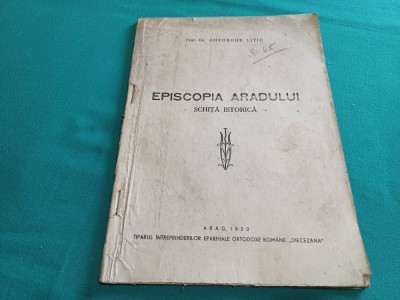 EPISCOPIA ARADULUI * SCHIȚĂ ISTORICĂ / PROT. DR. GHEORGHE LIȚIU / 1950 * 400 foto