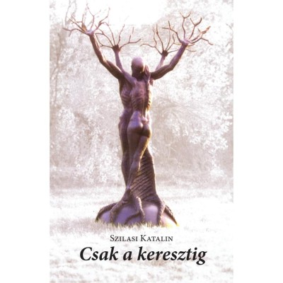 Csak a keresztig - Szilasi Katalin foto