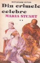 Din crimele celebre. Maria Stuart, Volumul al II-lea foto
