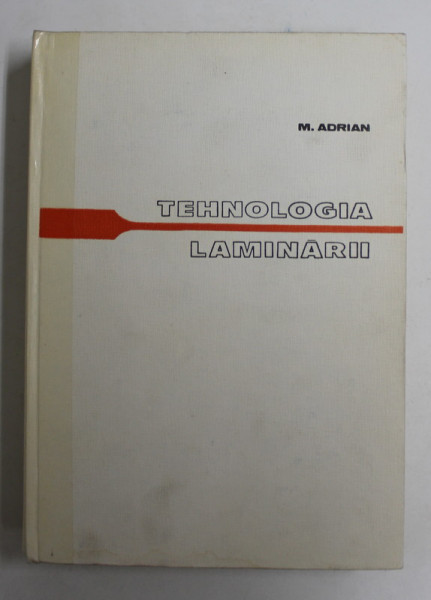 TEHNOLOGIA LAMINARII de M. ADRIAN , 1977 , COTORUL ESTE LIPIT CU SCOCI