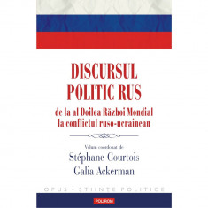 Discursul politic rus de la al Doilea Razboi Mondial la conflictul ruso-ucrainean - Stephane Courtois, Galia Ackerman (coord.) foto