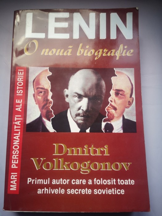 Lenin, o noua biografie - Dmitri Volkogonov - primul autor care a folosit toate arhivele secrete sovietice