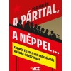 A p&aacute;rttal, a n&eacute;ppel... - Eszm&eacute;k &eacute;s politikai mozg&oacute;s&iacute;t&aacute;s a K&aacute;d&aacute;r-korszakban - Pap Mil&aacute;n