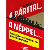 A p&aacute;rttal, a n&eacute;ppel... - Eszm&eacute;k &eacute;s politikai mozg&oacute;s&iacute;t&aacute;s a K&aacute;d&aacute;r-korszakban - Pap Mil&aacute;n