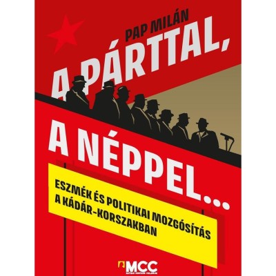 A p&amp;aacute;rttal, a n&amp;eacute;ppel... - Eszm&amp;eacute;k &amp;eacute;s politikai mozg&amp;oacute;s&amp;iacute;t&amp;aacute;s a K&amp;aacute;d&amp;aacute;r-korszakban - Pap Mil&amp;aacute;n foto