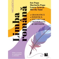 Limba romana. Gramatica, fonetica, vocabular, ortografie si ortoepie. Editie revizuita in conformitate cu DOOM3, Ion Popa, Marinela Popa, Laura Neacsu