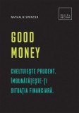 Good Money. Cheltuiește prudent. Carte dezvoltare personala Nathalie Spencer Hardcover
