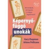 K&eacute;pernyőf&uuml;ggő unok&aacute;k - Mit mondjunk, mit tegy&uuml;nk &eacute;s hogyan fogjunk hozz&aacute;? - Gary Chapman