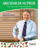 Abecedar de nutritie. Sa devenim proprii nostri nutritionisti - Nicolae Hancu, Cristina Nita, Anca Craciun