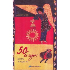 Anselm Grun - 50 de ingeri. Pentru intregul an