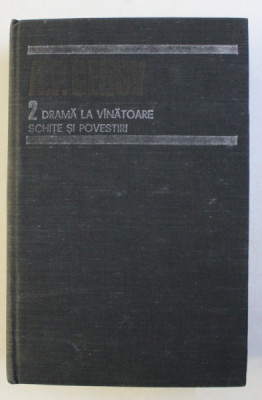 DRAMA LA VANATOARE , SCHITE SI POVESTI ( 1884 - 1885 ) , VOL. II de A. P. CEHOV foto