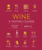 Wine a Tasting Course: From Grape to Glass