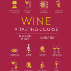 Wine a Tasting Course: From Grape to Glass