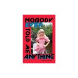Nobody Ever Told Me Anything