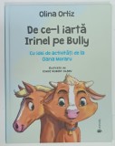 DE CE - L IARTA IRINEL PE BULLY de OLINA ORTIZ , cu idei de activitati de la OANA MORARU , ilustratii de IONUT ROBERT OLARU , 2022