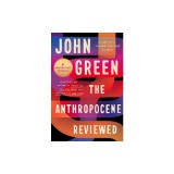 The Anthropocene Reviewed: Essays on a Human-Centered Planet