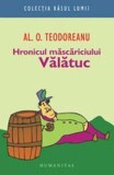 Hronicul mascariciului Valatuc - Al.O. Teodoreanu - Editura Humanitas