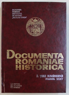 DOCUMENTA ROMANIAE HISTORICA - B. TARA ROMANEASCA , VOLUMUL XXXV ( 1650 ) , volum intocmit de VIOLETA BARBU ...OANA RIZESCU , 2003 foto