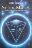 Steaua Magica. Vindeca Tu - Universul bazandu-te pe iubire, nu pe logica - Jerry Sargeant