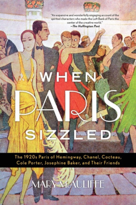 When Paris Sizzled: The 1920s Paris of Hemingway, Chanel, Cocteau, Cole Porter, Josephine Baker, and Their Friends foto