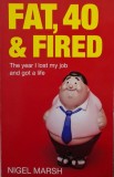 Fat, 40 &amp; Fired - Nigel Marsh: Carte in Engleza, Autobiografie despre Viata si Cariera
