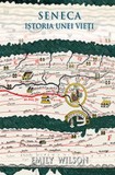 Seneca. Istoria unei vieti - Emily Wilson - Seneca Lucius Annaeus