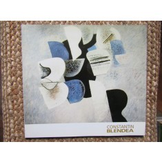 Constantin Blendea - Album realizat de Sectia de arta romaneasca moderna a Muzeului National al Romaniei 1999