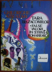 Gheorghe Stratan - Tara bazaconiilor. False valori in stiinta romaneasca