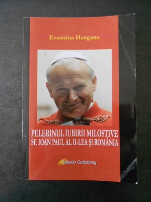 ECATERINA HANGANU - PELERINUL IUBIRII MILOSTIVE SF. IOAN PAUL al II-lea ... foto