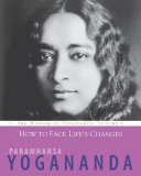 How to Thrive Through Life&#039;s Challenges: The Wisdom of Yogananda