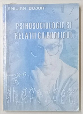 PSIHOSOCIOLOGIE SI RELATII CU PUBLICUL de EMILIAN BUJOR , 2000, PREZINTA SUBLINIERI SI URME DE UZURA foto