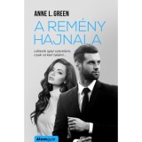 A rem&eacute;ny hajnala - L&eacute;tezik igaz szerelem, csak r&aacute; kell tal&aacute;lni - Anne L. Green
