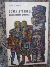 Conchistadorul Hernando Cortez - Radu Valentin foto