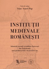 Institutii medievale romanesti. Adunarile cneziale si nobiliare (boieresti) din Transilvania intre secolele al XIV-lea si al XVI-lea - Scoala Ardelean