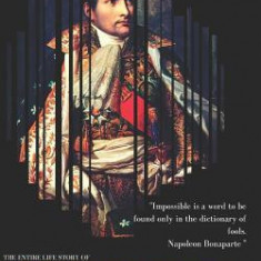 Napoleon Bonaparte: An Intimate Biography