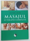MASAJUL , O TERAPIE COMPLETA de GINA ILIE , 2012 * ILUSTRATA