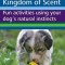 The Canine Kingdom of Scent: Fun Activities Using Your Dog&#039;s Natural Instincts