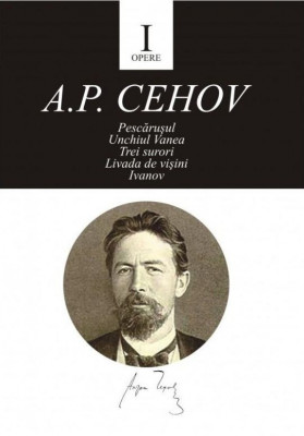 Opere I. Pescarusul, Unchiul Vanea, Trei surori, Livada cu visini, Ivanov &amp;ndash; A. P. Cehov foto